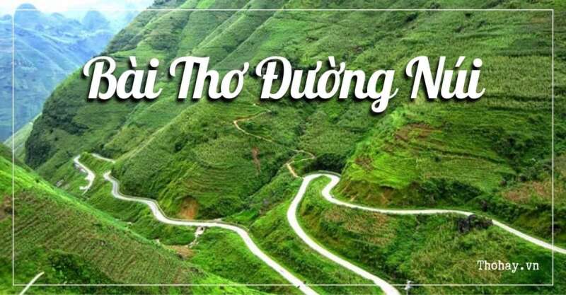 TOP 10 mẫu Tóm tắt Bài thơ “Đường núi” của Nguyễn Đình Thi 2024 hay, ngắn gọn (ảnh 1)