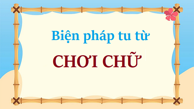 Biện pháp tu từ chơi chữ là gì? Các lối chơi chữ thường gặp (ảnh 1)