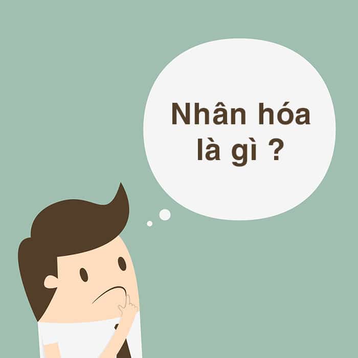 Nhân hóa là gì? Phân loại nhân hóa, tác dụng của nhân hóa (ảnh 1)