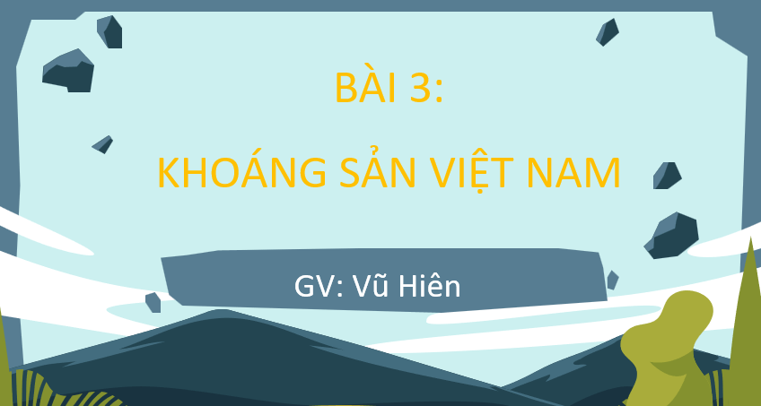 Giáo án Powerpoint Địa Lí 8 Bài 3 (Kết nối tri thức): Khoáng sản Việt Nam (ảnh 2)