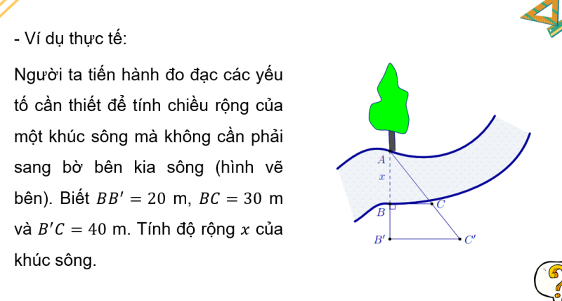 Giáo án PowerPoint Ứng dụng định lí Thalès để ước lượng tỉ lệ giữa chiều ngang và chiều dọc của một vật (Chân trời sáng tạo) | Toán 8 (ảnh 3)