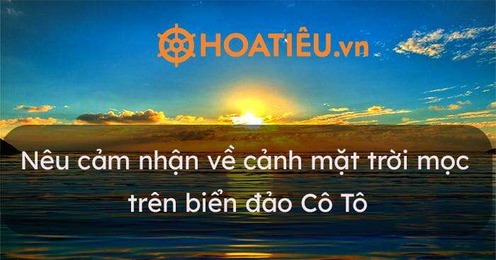 TOP 20 Đoạn văn cảm nhận cảnh mặt trời mọc trên biển đảo Cô Tô có sử dụng một câu trần thuật đơn (ảnh 1)