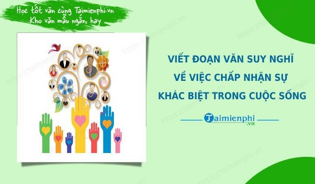 TOP 20 bài Trình bày suy nghĩ về việc chấp nhận sự khác biệt trong cuộc sống (ảnh 1)