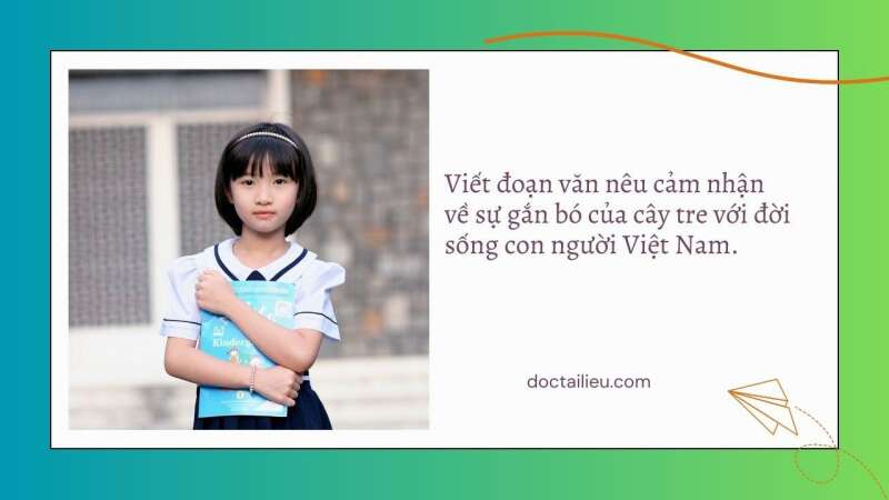 TOP 20 Đoạn văn cảm nhận về sự gắn bó của cây tre với đời sống con người Việt Nam (ảnh 1)