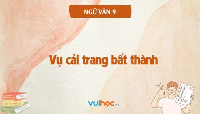 TOP 10 mẫu Tóm tắt Vụ cái trang bất thành 2024 hay, ngắn gọn | Cánh diều Ngữ Văn 9 (ảnh 2)