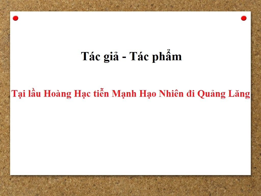Tác giả tác phẩm Tại lầu Hoàng Hạc tiễn Mạnh Hạo Nhiên đi Quảng Lăng – Ngữ văn lớp 10 (ảnh 1)