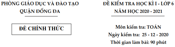 Đề thi học kì 1 lớp 6,7,8,9 Đống Đa năm 2020-2021 (ảnh 1)