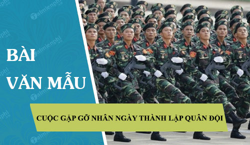 Top 9 bài Kể về một cuộc gặp gỡ với các chú bộ đội nhân ngày thành lập Quân đội nhân dân Việt Nam hay nhất (ảnh 1)