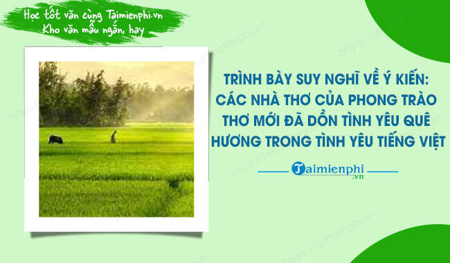 TOP 10 Đoạn văn suy nghĩ về ý kiến Các nhà thơ phong trào Thơ mới đã dồn tình yêu quê hương trong tình yêu tiếng Việt (ảnh 1)