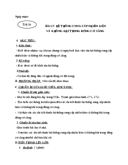 Giáo án công nghệ 11 bài 27: Hệ thống cung cấp nhiên liệu và không khí trong động cơ xăng mới nhất