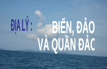 Giáo án Địa lý lớp 4 Bài 29: Biển đảo và quần đảo