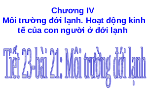 Bài giảng Địa lí 7 Tiết 22: Môi trường đới lạnh