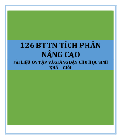 126 bài tập Tích phân nâng cao có đáp án, chọn lọc