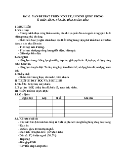 Giáo án Địa lí 12 Bài 42 Vấn đề phát triển kinh tế, an ninh quốc phòng ở biển Đông và các đảo, quần đảo (tiết 1)mới nhất
