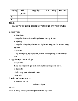 GIÁO ÁN CÔNG NGHỆ 9 BÀI 15: THỰC HÀNH: BÓN PHÂN THÚC CHO CÂY ĂN QUẢ (T1) MỚI NHẤT - CV5512