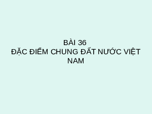 Giáo án Địa lí 8 Bài 36: Đặc điểm chung đất nước Việt Nam
