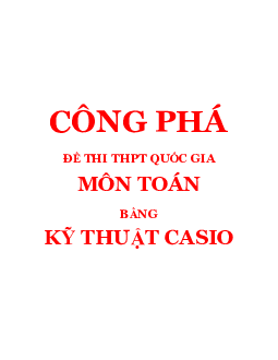Công phá đề thi THPT QG môn Toán bằng kỹ thuật Casio