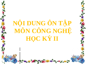 Bài giảng Công nghệ 6 Tiết 34 Ôn tập chương 2