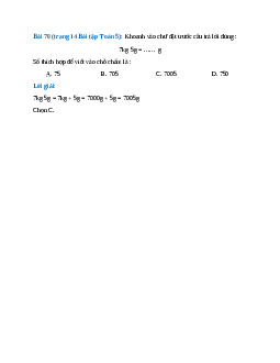 Khoanh vào chư̄ đặt trước câu trả lời đúng : 7kg 5g = …… g