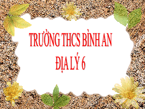 Bài giảng Địa lí 6 Tiết 3: Tỉ lệ bản đồ