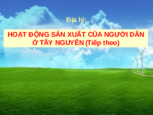 Giáo án Địa Lý lớp 4 Bài 8: Hoạt động sản xuất của người dân ở Tây Nguyên tiếp theo