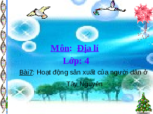 Giáo án Địa Lý lớp 4 Bài 7: Hoạt động sản xuất của người dân ở Tây Nguyên