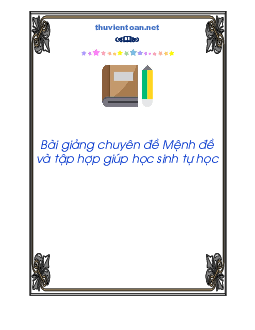 Bài giảng chuyên đề mệnh đề và tập hợp giúp học sinh tự học