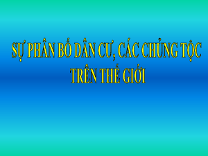 Bài giảng Địa lí 7 Tiết 2: Sự phân bố dân cư. Các chủng tộc trên thế giới