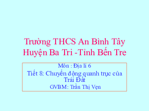 Bài giảng Địa lí 6 Tiết 8: Sự vận động tự quay quanh trục của trái đất và các hệ quả