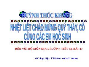 Giáo án Địa lí 7 Bài 47: Châu Nam Cực - Châu lục lạnh nhất thế giới
