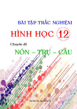 Bài tập trắc nghiệm hình học 12 chuyên đề nón - trụ -  cầu