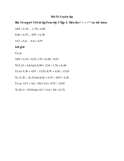 Điền dấu “>; <; =” vào chỗ chấm:  5,89 + 2,34 .... 1,76 + 6,48