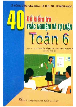 40 đề kiểm tra trắc nghiệm và tự luận Toán 6