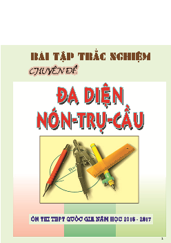 Bài tập trắc nghiệm về chuyên đề đa diện mặt nón - trụ - cầu