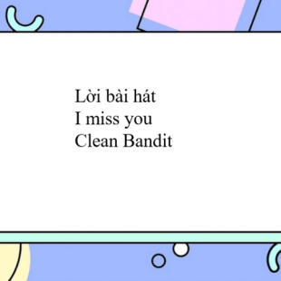 Lời bài hát I miss you Clean Bandit I miss you Lyrics