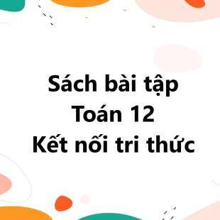 Sách bài tập Toán 12 (Kết nối tri thức): Bài tập cuối chương 6