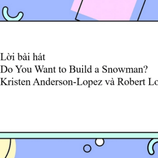 Lời Bài Hát Do You Want To Build A Snowman? - Kristen Anderson-Lopez Và  Robert Lopez