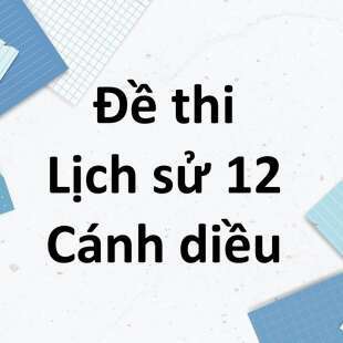 Đề cương ôn tập giữa kì 1 Lịch sử 12 Cánh diều năm 2024