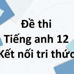 Bộ 10 đề thi học kì 1 Tiếng anh 12 Global Success Kết nối tri thức có đáp án năm 2025