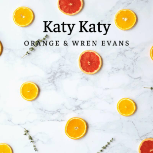 Lời bài hát Katy Katy - Orange & Wren Evans | Katy Katy Lyrics