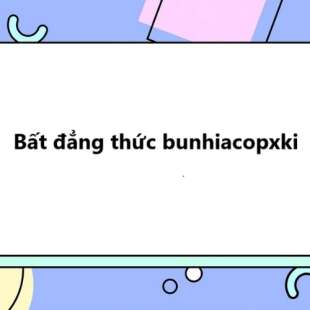 Bất đẳng thức bunhiacopxki: Lý thuyết và 20 bài tập vận dụng