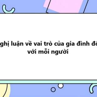 TOP  20 bài Nghị luận về vai trò của gia đình đối với mỗi người 2025 SIÊU HAY