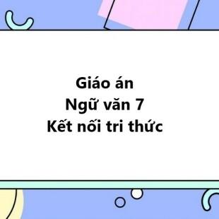 Giáo trình giáo án ngữ văn 7 sách kết nối tri thức theo chương trình mới