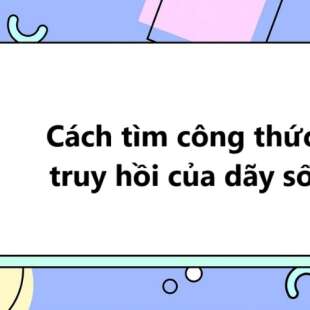 Cách tìm công thức truy hồi của dãy số hay, chọn lọc