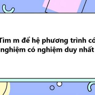 Tìm m để hệ phương trình có nghiệm duy nhất