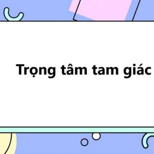 Trọng tâm tam giác: Định nghĩa, tính chất và các dạng bài tập