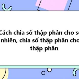 Cách chia số thập phân cho số tự nhiên, chia số thập phân cho số thập phân