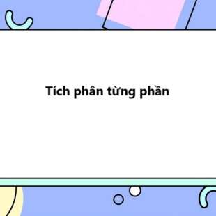 Tích phân từng phần là gì? Phương pháp tính tích phân từng phần