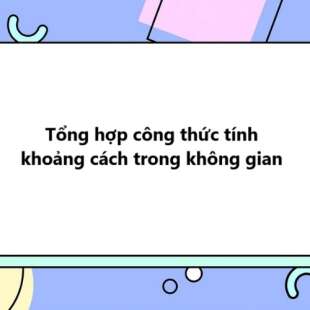 Tổng hợp công thức tính khoảng cách trong không gian