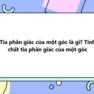 Tia phân giác của một góc là gì? Tính chất tia phân giác của một góc